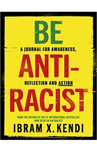Be Antiracist - A Journal for Awareness, Reflection and Action